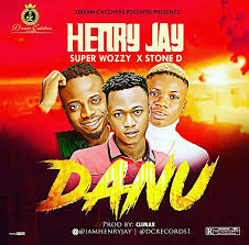 Henry Jay Danu Ft Super Wozzy Stone D Music Music Radio Nigeria