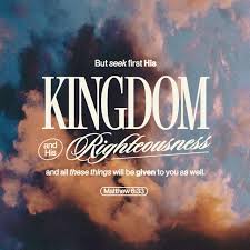 Matthew 6:33 But seek first the kingdom of God and His righteousness, and  all these things shall be added to you.