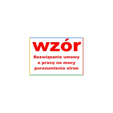 W przypadku rozwiązania umowy o pracę za. Wzor Rozwiazanie Umowy O Prace Na Mocy Porozumienia Stron