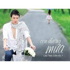 Con đường mưa ca sĩ: Con Ä'Æ°á»ng MÆ°a Cao Thai SÆ¡n Con Ä'Æ°á»ng MÆ°a Vol 7 Cao Thai SÆ¡n Playlist Nhaccuatui