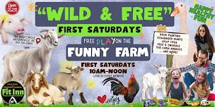 "WILD & FREE" First Saturday at the Funny Farm