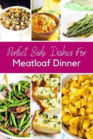 Get ready to dig in! What To Serve With Meatloaf 44 Perfect Sides In 2021 Meatloaf Side Dishes Meatloaf Dinner Dinner Side Dishes