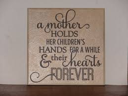 I couldn't decide which one i liked better so you can choose. Buy A Mother Holds Her Childrens Hands For A While Their Hearts Forever Decorative Tile Quote Plaque In Cheap Price On Alibaba Com