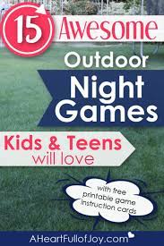 15 Great Outdoor Night Games For Kids And Teens Outdoor Games For Kids Fun Outdoor Games Games For Teens