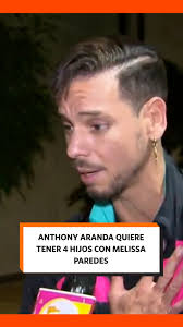 Anthony Aranda: "Quiero tener 4 hijos con Melissa Paredes"