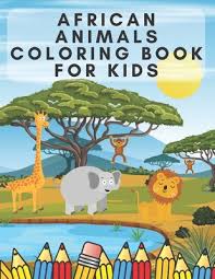 Safari or african savanna animals. African Animals Coloring Book For Kids Illustrations Of African Animals For Children Easy Educational Coloring Pages With Animals Names Paperback The Concord Bookshop Established 1940