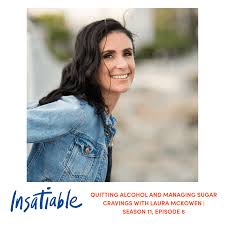 Quitting Alcohol And Managing Sugar Cravings With Laura Mckowen Insatiable Season 11 Episode 6 Ali Shapiro