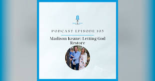 Madison Keane: Letting God Restore