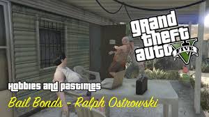 So i got a mission for trevor a long time ago to find some guy named ralph ostrowski. Steam Community Video Gta 5 Hobbies And Pastimes Bail Bonds Ralph Ostrowski