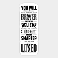 You have feet in your shoes. Promise Me You Ll Always Remember You Re Braver Than You Believe And Stronger Than You Seem And Smarter Than You Think Quote Aufkleber Teepublic De
