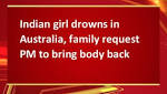 Indian girl drowns Australia, family