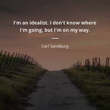 Carl Sandburg Cita I M An Idealist I Don T Know Where I M Going But Frases De Famosos