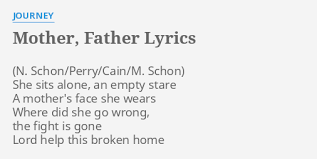 Maybe you would like to learn more about one of these? Mother Father Lyrics By Journey She Sits Alone An