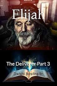 Elijah: The Deliverer Part 3: Bowling Sr., Dwight: 9798322894148:  Amazon.com: Books
