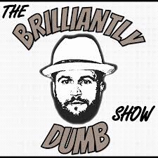 The Brilliantly Dumb Show