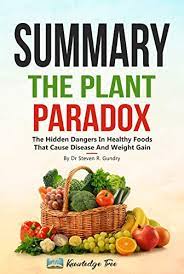 Leia avaliações reais e imparciais de nossos usuários sobre os produtos. Summary The Plant Paradox The Hidden Dangers In Healthy Foods That Cause Disease And Weight Gain By Dr Steven R Gundry Kindle Edition By Tree Knowledge Health Fitness Dieting Kindle