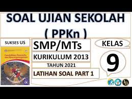 Demikianlah soal ujian sekolah yang dilengkapi dengan kunci jawabannya khususnya untuk pelajaran pkn kelas vi sd/mi. Soal Ujian Sekolah Ppkn Smp Mts Kelas 9 Tahun 2021 Part 1 Youtube