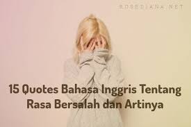 Kalimat ini umumnya digunakan untuk memvariasikan meskipun fungsinya baik, banyak orang yang belum tahu atau lupa dengan kalimat majemuk, apalagi kalau kalimat majemuk dalam bahasa inggris. 15 Quotes Bahasa Inggris Tentang Rasa Bersalah Dan Artinya Rosediana Diary
