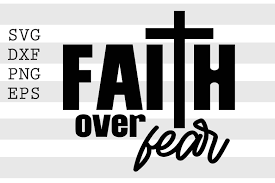 An svg's size can be increased or decreased without a loss of quality. Faith Over Fear Svg By Spoonyprint Thehungryjpeg Com