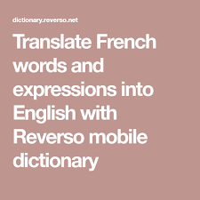Translate French Words And Expressions Into English With Reverso Mobile Dictionary English French Dictionary English Dictionaries French Dictionary