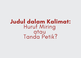 Penulisan judul karya ilmiah berikut yang sesuai dengan puebi adalah. Judul Dalam Kalimat Huruf Miring Atau Tanda Petik Narabahasa