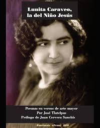 Lunita Caraveo, la del Niño Jesús: Poemas sobre la vida de Refugio Caraveo  Aguilar, de Apaseo, Guanajuato. Compuesta en versos de arte mayor. eBook :  Tlatelpas, José, Cervera Sanchís, Juan: Amazon.com.mx: Tienda