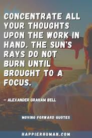 43 Moving Forward Quotes To Let Go Of The Past Happier Human Be strong and follow your own convictions.