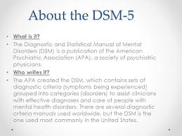 Diagnostic and statistical manual of mental disorders (dsm) , publication of the american psychiatric association detailing the manuals were distributed mainly to large mental hospitals and mental health institutes and were intended to assist these facilities in collecting. Diagnostic And Statistical Manual Of Mental Disorders 5th Edition Ppt Video Online Download