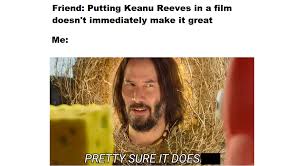 Today we are having some hilarious keanu reeves meme that make you so much laugh. Tumbleweed Keanu Spongebob Memes Stayhipp