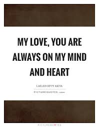 My Love You Are Always On My Mind And Heart Picture Quotes