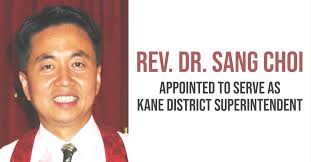 It was announced today that the Rev. Dr. Sang Choi has been appointed by  Bishop Cynthia Moore-Koikoi to serve as Kane District Superintendent,  effective July 1. Rev Choi will bring a number