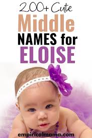 200+ Cute Middle Names for Eloise I empiricalmama
