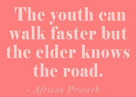 The Youth Can Walk Faster But The Elder Knows The Road African Proverb Greatwordsofwisdom African Quotes Proverbs Quotes African Proverb