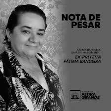 Governo de Pedra Grande/RN emite Nota de Pesar pela morte da ex-prefeita  Fátima Bandeira