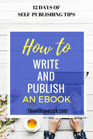 How To Write And Publish An Ebook Thinkmaverick My Personal Journey Through Entrepreneurship Ebook Writing Ebook Marketing Self Publishing