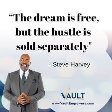 As the quote says, the dream is free, but we are only getting closer because of lots of hustle. Vaultempowers On Twitter Steve Harvey Quote The Dream Is Free But The Hustle Is Sold Separately Creatives Creativelife Creators Createcultivate Calledtocreate Herestothecreatives Https T Co Ohl26nd7wh