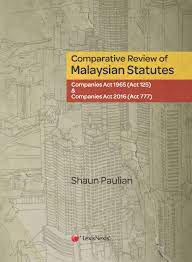 An act to consolidate and amend the law relating to companies. Viewinside Comparative Review Of Malaysian Statutes Companies Act 1965 Act 125 And Companies Act 2016 Act 777