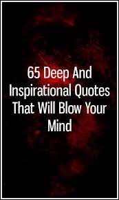 65 Deep And Inspirational Quotes That Will Blow Your Mind Inspirational Quotes Feelings Words Interesting Quotes