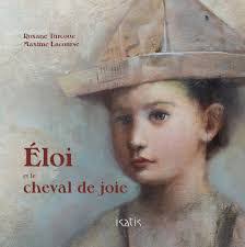 Eloi et le cheval de joie, Lacourser Maxime Turcotte Roxane,  librairieduquebec.fr