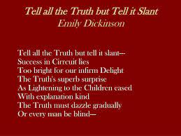 The speaker says that we should tell the truth, but not directly. Ppt Tell All The Truth But Tell It Slant Emily Dickinson Powerpoint Presentation Id 3089460
