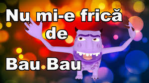 Când zicem că nu ne simţim bine, vom spune că ne este rău: Nu Mi E Frica De Bau Bau Cantecelecopii Ro Youtube