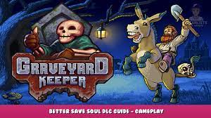 Graveyard Keeper - Better Save Soul DLC Guide - Gameplay - Steam Lists