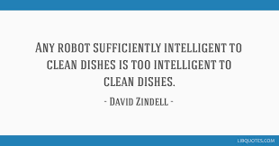 Any Robot Sufficiently Intelligent To Clean Dishes Is Too Intelligent To Clean Dishes