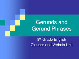 Gerund phrase definition and examples. Ppt Gerunds And Gerund Phrases Powerpoint Presentation Free Download Id 774364