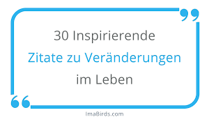 30 Zitate Zu Veranderungen Im Leben