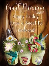 Beautiful Friday Weekend Pictures Photos And Images For Facebook Tumblr Pinterest And Twitter In 2020 Good Morning Friday Good Morning Happy Friday Friday Wishes