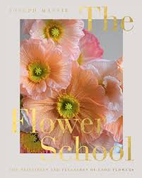 The Flower School: The Principles and Pleasures of Good Flowers:  Amazon.co.uk: Massie, Joseph: 9781787138209: Books