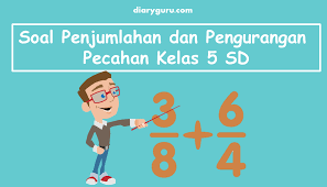 Penjumlahan pecahan dan pengurangan pecahan ppt download. Latihan Soal Penjumlahan Dan Pengurangan Pecahan Kelas 5 Sd Diary Guru