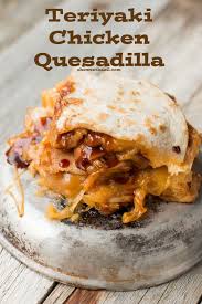 Teriyaki Chicken Quesadilla Oh Sweet Basil Recipe Recipes Chicken Quesadillas Food