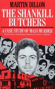 The Shankill Butchers: A Case Study of Mass Murder by Martin Dillon